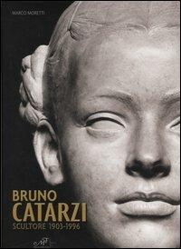 Bruno Catarzi. Scultore 1903-1996 - Marco Moretti - copertina