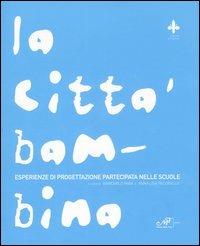 La città bambina. Esperienze di progettazione partecipata nelle scuole - copertina
