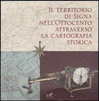 Il territorio di Signa nell'Ottocento attraverso la cartografia storica. Catalogo della mostra (Signa, 9 settembre-6 novembre 2006; Firenze, 14-30 dicembre 2006) - copertina