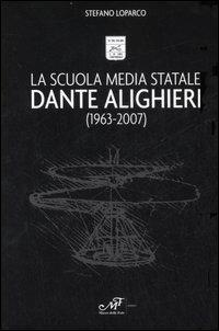 La Scuola Media Statale Dante Alighieri (1963-2007) - Stefano Loparco - copertina