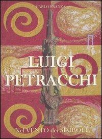 Luigi Petracchi. Nel vento dei simboli. Ediz. italiana e inglese - Carlo Franza - copertina