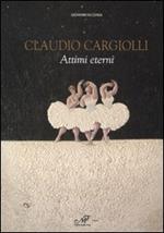 Claudio Cargiolli. Attimi eterni. Catalogo della mostra (Antella, 1-15 giugno)