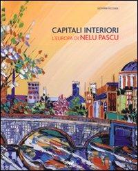 Capitali interiori. L'Europa di Nelu Pascu. Catalogo della mostra (Roma, 11 luglio-2 agosto 2008) - Giovanni Faccenda - copertina