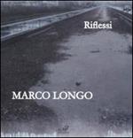 Marco Longo. Riflessi. Catalogo della mostra (Prato, 11 ottobre-23 novembre 2008). Ediz. italiana e inglese
