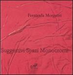 Fernanda Morganti. Suggestivi spazi monocromi. Catalogo della mostra (Prato, 23 maggio-21 giugno 2009). Ediz. italiana e inglese