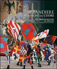 Le bandiere, gli aquiloni del cuore. Gli sbandieratori di Arezzo cinquant'anni di storia - copertina