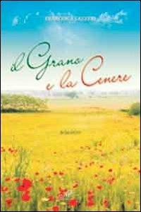 Il grano e la cenere - Francesca Lazzeri - copertina