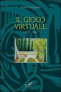 Il gioco virtuale (1950-1980) - Sergio Pacciani - copertina