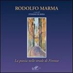 Rodolfo Marma. La poesia nelle strade di Firenze. Catalogo della mostra (Fiesole, 5-20 aprile 2012). Ediz. illustrata