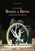 Artisti di Bagno a Ripoli e del suo territorio. Ediz. illustrata