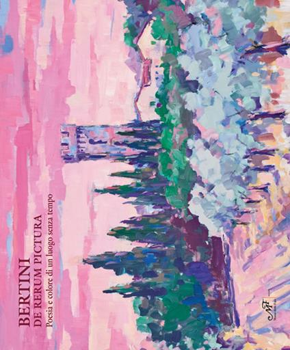 Bertini. De rerum pictura. Poesia e colore di un luogo senza tempo. Catalogo della mostra (Montespertoli, 9 giugno-9 novembre 2018) - copertina
