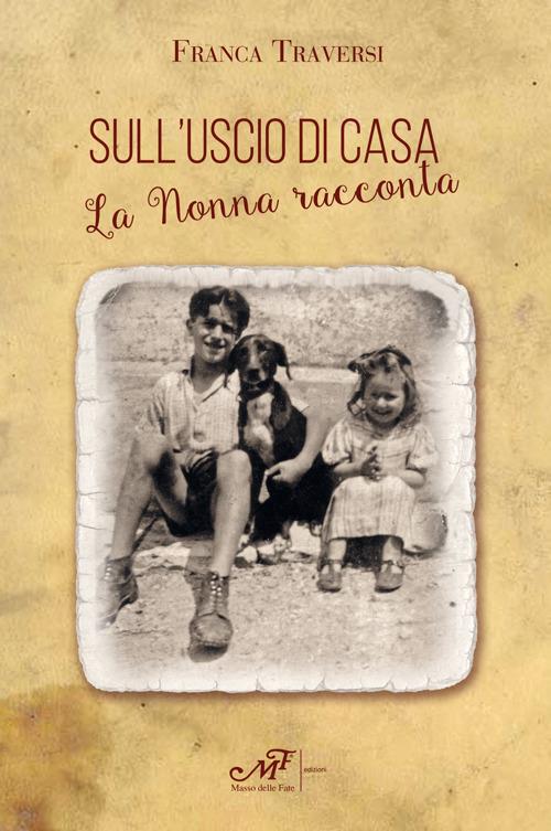 Sull'uscio di casa. La nonna racconta - Franca Traversi - copertina