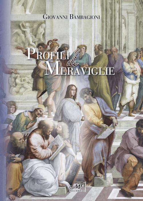 Profili di meraviglia. Da Eva a Rosa Parks, da Ipazia a Hannah Arendt, da Sharazade a Emma Bovary - Giovanni Bambagioni - copertina