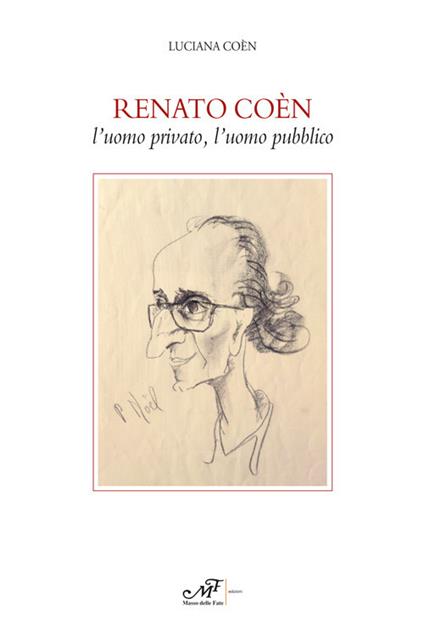 Renato Coèn. L'uomo privato, l'uomo pubblico - Luciana Coèn - copertina