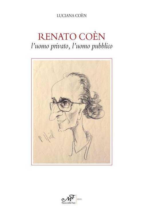Renato Coèn. L'uomo privato, l'uomo pubblico - Luciana Coèn - copertina