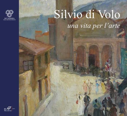 Silvio di Volo. Una vita per l'arte - copertina