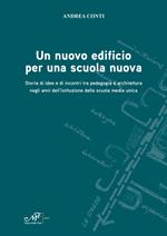 Un nuovo edificio per una scuola nuova. Storie di idee e di incontri tra pedagogia e architettura negli anni dell'istituzione della scuola media unica