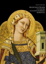 Francesco Traini. Un volume e la Santa Barbara ritrovata. Ediz. illustrata