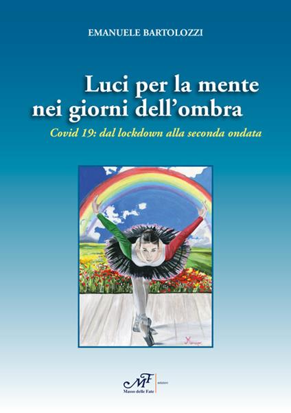 Luci per la mente nei giorni dell'ombra. Covid 19: dal lockdown alla seconda ondata - Emanuele Bartolozzi - copertina