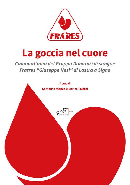 La goccia nel cuore. Cinquant'anni del Gruppo Donatori di sangue Fratres «Giuseppe Nesi» di Lastra a Signa - copertina