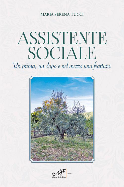 Assistente sociale. Un prima, un dopo e nel mezzo una frattura - Maria Serena Tucci - copertina