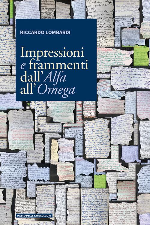 Impressioni e frammenti dall'Alfa all'Omega - Riccardo Lombardi - copertina