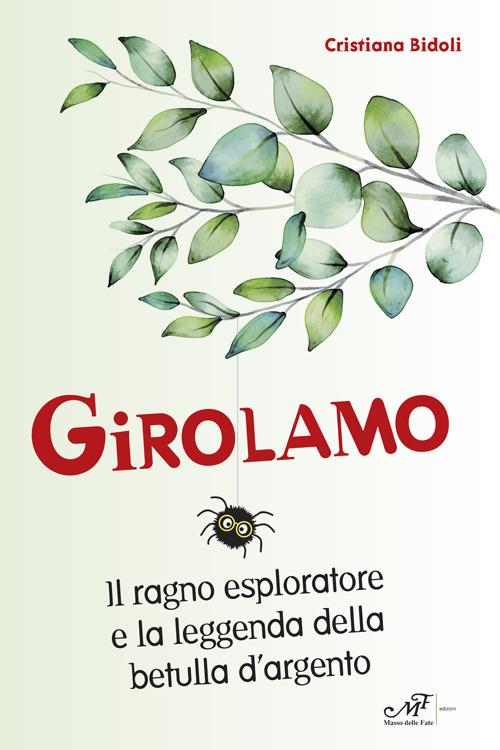Girolamo. Il ragno esploratore e la leggenda della betulla d'argento - Cristiana Bidoli - copertina
