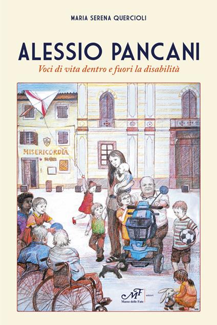 Alessio Pancani. Voci di vita dentro e fuori la disabilità - Maria Serena Quercioli - copertina