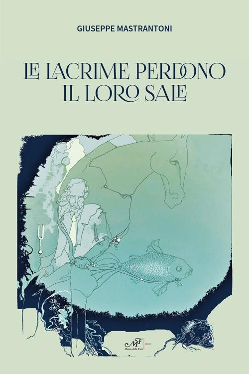 Le lacrime perdono il loro sale - Giuseppe Mastrantoni - copertina
