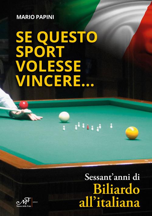 Se questo sport volesse vincere...Sessant'anni di Biliardo all'italiana - Mario Papini - copertina