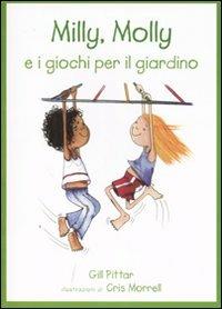 Milly, Molly e i giochi per il giardino. Ediz. illustrata - Gill Pittar,Cris Morrell - copertina