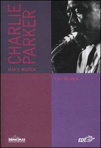 Charlie Parker. Vita e musica - Carl Woideck - copertina
