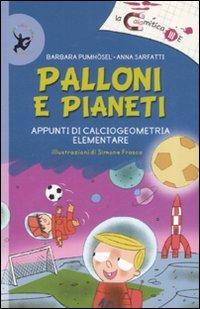 Palloni e pianeti. Appunti di calciogeometria elementare. Ediz. illustrata - Barbara Pumhösel,Anna Sarfatti - copertina