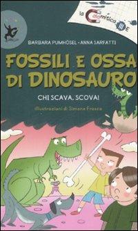 Fossili e ossa di dinosauro. Chi scava, scova! Ediz. illustrata - Barbara Pumhösel,Anna Sarfatti - copertina