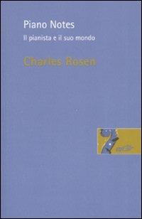 Piano Notes. Il pianista e il suo mondo - Charles Rosen - copertina