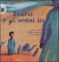 Anatuf e gli uomini blu. Ediz. illustrata - Sofia Gallo,Dalila Mebarki,Marco Paci - copertina