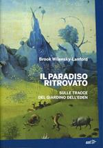 Il paradiso ritrovato. Sulle tracce del giardino dell'Eden