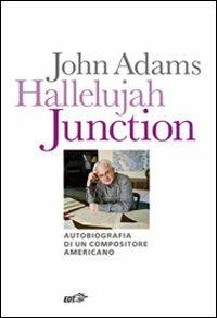 Hallelujah Junction. Autobiografia di un compositore americano - John Adams - copertina