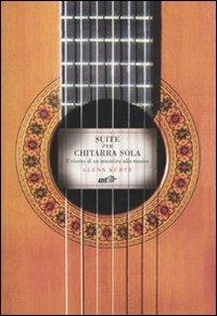 Suite per chitarra sola. Il ritorno di un musicista alla musica - Glenn Kurtz - copertina