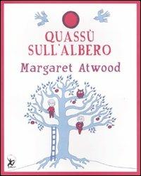 Quassù sull'albero. Ediz. illustrata - Margaret Atwood - copertina