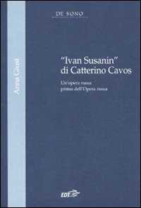 Libro «Ivan Susanin» di Catterino Cavos. Un'opera russa prima dell'Opera russa Anna Giust