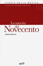 Storia della musica. Vol. 10: La nascita del Novecento.