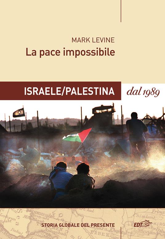 La pace impossibile: Israele/Palestina dal 1989 - Mark Levine,G. L. Giacone - ebook