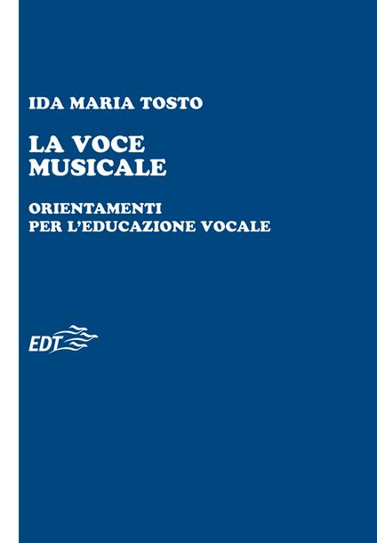 La voce musicale. Orientamenti per l'educazione vocale - Ida Maria Tosto - ebook