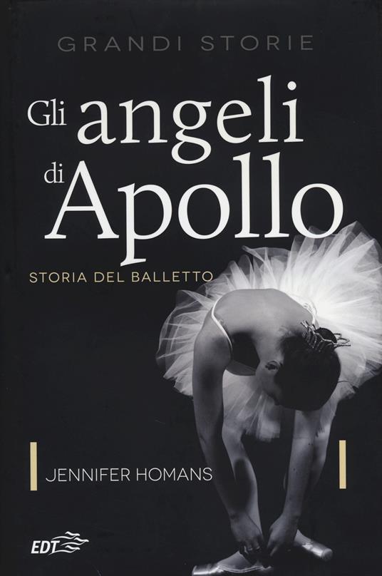 Gli angeli di Apollo. Storia del balletto - Jennifer Homans - copertina