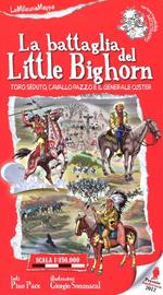 La battaglia del Little Bighorn. Toro Seduto, Cavallo Pazzo e il generale Custer