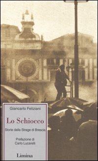 Lo schiocco. Storia della strage di Brescia - Giancarlo Feliziani - copertina