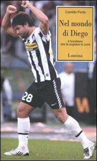 Nel mondo di Diego. Il brasiliano che fa sognare la Juve - Camillo Forte - copertina