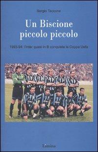 Un Biscione piccolo piccolo. 1993-94: l'Inter quasi in B vince la Coppa Uefa - Sergio Taccone - copertina