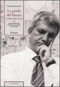 Le parole del futuro. La ballata di Nichi Vendola. Con DVD - Gianluca Arcopinto - copertina